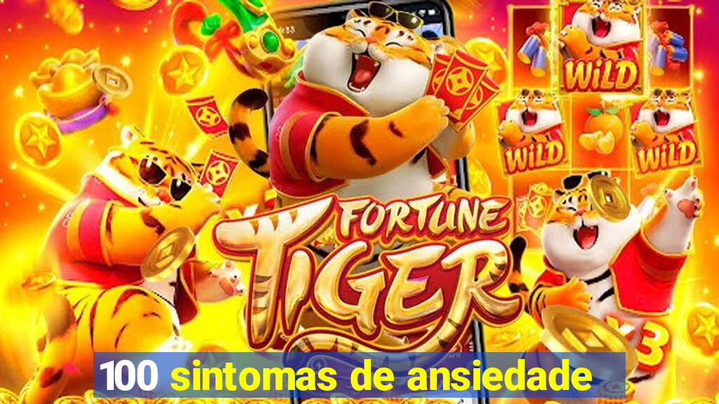 100 sintomas de ansiedade